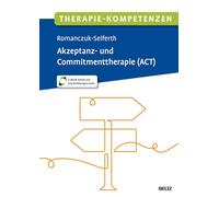 Therapie-Kompetenzen Akzeptanz- und Commitmenttherapie (ACT): Mit E-Book inside und Arbeitsmaterial