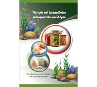 Therapie mit fermentierten Lebensmitteln und Algen: Umfassender Leitfaden zu fermentierten Lebensmitteln, Algen und ihren gesundheitlichen Vorteilen