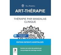 Thérapie par Mandalas Clinique: Soutien aux soins des patients par une pratique de coloriage centrée (Édition Patients Hospitalisés)