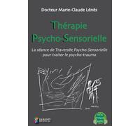 Therapie psycho-sensorielle La seance de traversee psycho-sentorielle pour traiter le psycho-trauma - Marie-Claude Lénès - Sauramps Medical - broché - Essai