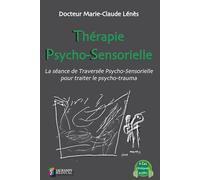THERAPIE PSYCHO-SENSORIELLE: LA SEANCE DE TRAVERSEE PSYCHO-SENTORIELLE POUR TRAITER LE PSYCHO-TRAUMA