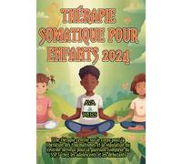 Thérapie Somatique Pour Enfants 2024: Une thérapie centrée sur le corps pour la libération des traumatismes et la régulation du système nerveux pour la guérison complexe du SSPT chez les adolescents e