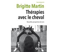 Thérapies avec le cheval Nouvelles perspectives de soin - Brigitte Martin - Eres - broché - Essai