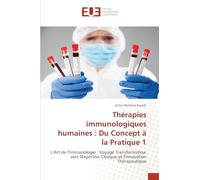 Thérapies immunologiques humaines : Du Concept à la Pratique 1: L'Art de l'Immunologie : Voyage Transformateur vers l'Expertise Clinique et l'Innovation Thérapeutique