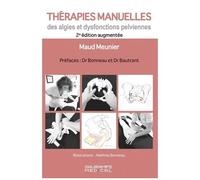 Thérapies Manuelles Des Algies Et Dysfonctions Pelviennes - Lorsque Nos Mains Soignent Les Maux Des Femmes