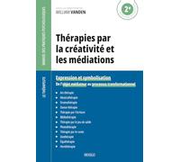 Thérapies par la créativité et les médiations: Expression et symbolisation - De l'objet médiateur au processus transformationnel