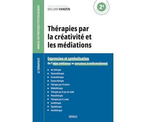 Thérapies par la créativité et les médiations: Expression et symbolisation - De l'objet médiateur au processus transformationnel