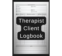 Therapist Client Logbook: Professional Therapy Journal for Recording Session Notes, Tracking Progress, and Managing Client Details - Ideal for Counselors, Psychologists & Mental Health Practitioners
