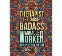 Therapist Coloring Book: A Therapist Life Coloring Book for Adults | A Funny & Inspirational Therapist Adult Coloring Book for Stress Relief & Relaxation | Gifts for Therapists