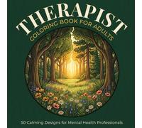 Therapist Coloring Book for Adults: 50 Calming Designs for Mental Health Professionals - Florals, Mindfulness Pages and Appreciation Themes