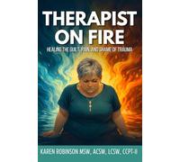 Therapist on Fire: Healing the Guilt, Shame, and Pain of Trauma