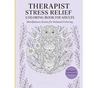 Therapist Stress Relief Coloring Book For Adults: Mindfulness scenes for Relaxed Coloring, 50 Anxiety & Mental Health Coloring designs, for Adults & ... Flowers, Mandalas & others for easy coloring.