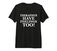 Therapists Have Feelings Too Funny Family Therapy Joke T-Shirt Haut de Gamme