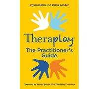 Theraplay® - The Practitioner’s Guide