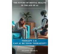 Therapy 2.0. Can AI be Your Therapist ?: The future of mental health in the age of Artificial Intelligence