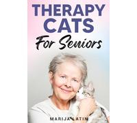 Therapy Cats for Seniors: Overcoming Loneliness and Finding Happiness for Senior Citizens with Emotional Support Cats