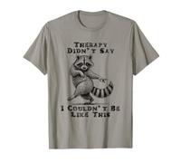 Therapy Didn't Say I Couldn't Be Like This Raton Laveur T-Shirt