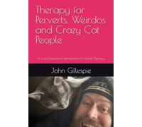 Therapy for Perverts, Weirdos and Crazy Cat People: A Lived Experience Introduction to Gestalt Therapy