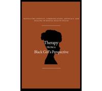 Therapy from a Black Girl’s Perspective: Navigating Identity, Communication, Advocacy, and Healing in Mental Health Spaces