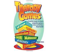 Therapy Games: Creative Ways To Turn Popular Games Into Activities That Build Self-Esteem, Teamwork, Communication Skills, Anger Mana