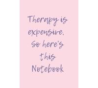 Therapy is expensive, so here's this Notebook: A DIY Journal for Mental Clarity and Creative Freedom