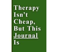 Therapy Isn’t Cheap, But This Journal Is: A low-cost alternative for your mental breakdowns (with sarcasm included).