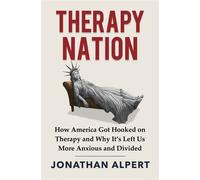 Therapy Nation How America Got Hooked on Therapy and Why It's Left Us More Anxious and Divided - Jonathan Alpert - Hanover Square Press - ebook (ePub) - Livre