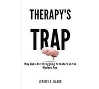 Therapy’s Trap: Why Kids Are Struggling to Mature in the Modern Age