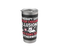 THERAPY SAYS STOP CHASING ILLUSIONS MY PAWS SAY OTHERWISE Gobelet isotherme en acier inoxydable double paroi