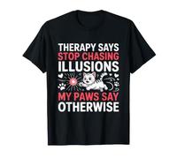 Therapy Says Stop Chasing Illusions My Paws Say Otherwise T-Shirt