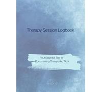 Therapy Session Logbook: Your Essential Tool for Documenting Therapeutic Work