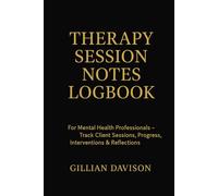 Therapy Session Notes Logbook: A Professional Therapist’s Companion for Organized & Effective Client Tracking