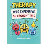 Therapy Was Expensive So I Bought This: A Lined Notebook for Emotional Brain Dumps, Unfiltered Thoughts & Real-Life Chaos: No appointments. No judgment. Just pages.