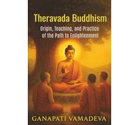Theravada Buddhism - Origin, Teaching, and Practice of the Path to Enlightenment: Buddhism Introduction to Buddhism for beginners the buddha s teachings buddhist philosophy buddhist meditation books