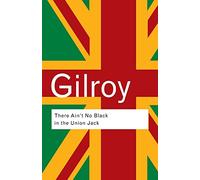 There Ain't No Black in the Union Jack, Routledge Classics Paul Gilroy (Auteur)
