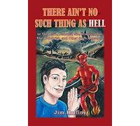 There Ain't No Such Thing As Hell
