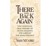 There and Back Again: The Unofficial Oral History of Peter Jackson's The Lord of the Rings Trilogy