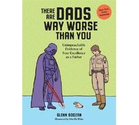 There are dads way worse than you Unimpeachable evidence of your excellence as a father - Glenn Boozan - Workman Artisan Libri - relié - Roman