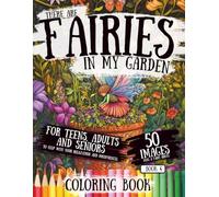 There Are Fairies In My Garden Book 4: 50 Whimsical Fairy Pages and Inspirational Quotes for Mindfulness, Relaxation, and Stress Relief - A Fantasy Coloring Book for Almost All Ages