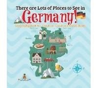 There Are Lots Of Places To See In Germany! Geography Book For Children Children's Travel Books