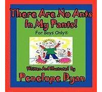 There Are No Ants In My Pants! For Boys Only(R)