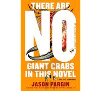 There Are No Giant Crabs in This Novel: A Novel of Giant Crabs