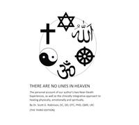 There Are No Lines In Heaven: The personal account of our author’s two Near-Death Experiences, as well as the clinically integrative approach to healing physically, emotionally and spiritually.