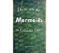 There Are No Mermaids in Columbus, Ohio: A Magical Realism Novella About a Huntress Who Chased the Wrong Monster