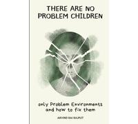 There are No Problem Children: Only Problem Environments & How to Fix Them