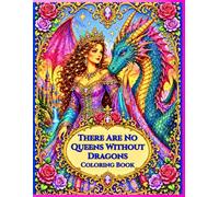 There Are No Queens Without Dragons: Coloring Book