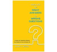 There Are No Right Answers To Wrong Questions