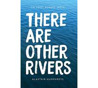 There Are Other Rivers: On Foot Across India