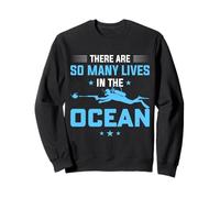 There are So Many Lives in The Ocean Scuba Dive Diver Diving Sweatshirt