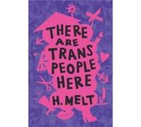 There Are Trans People Here by H. Melt H. Melt (Auteur)